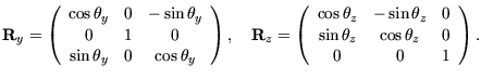 $\displaystyle \MR_y = \left( \begin{array}{ccc}
\cos \theta_y & 0 & -\sin \thet...
...& 0 \\
\sin \theta_z & \cos \theta_z & 0 \\
0 & 0 & 1 \\
\end{array}\right).$