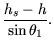 $\displaystyle \frac{h_s - h}{\sin \theta_1}.$