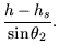 $\displaystyle \frac{h - h_s}{\sin \theta_2}.$