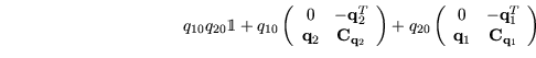 \begin{displaymath}q_{10}q_{20} \mathbbm{1} + q_{10}
\left(
\begin{array}{cc}
0 ...
...\\
\mathbf{q}_1 & \mathbf{C}_{\mathbf{q}_1}
\end{array}\right)\end{displaymath}
