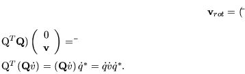 \begin{displaymath}\mathbf{v}_{rot}
= (\bar \mathbf{Q}^T\mathbf{Q}) \left(
\begi...
...ft(\mathbf{Q}
\dot v
\right) \dot q^*
= \dot q \dot v \dot q^*.\end{displaymath}