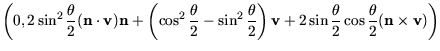 $\displaystyle \left(
0,
2 \sin^2\frac{\theta}{2}(\mathbf{n}\cdot \mathbf{v}) \m...
... \sin\frac{\theta}{2}\cos\frac{\theta}{2}( \mathbf{n}\times \mathbf{v})
\right)$