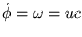 $\dot \phi = \omega = u c$