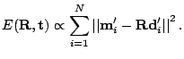 $\displaystyle E(\M R, \V t) \propto
\sum_{i=1}^{N}\norm {\V m'_{i}-\M R \V d'_i}^2.$