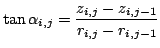 $\displaystyle \tan \alpha_{i,j}= \frac{z_{i,j}-z_{i,j-1}}{r_{i,j}-r_{i,j-1}}$