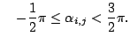 $\displaystyle \quad -\frac{1}{2}\pi \leq \alpha_{i,j} <
 \frac{3}{2}\pi.$