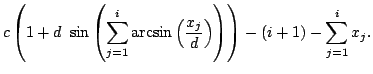 $\displaystyle c\left(1+d \sin\left(\sum_{j=1}^{i}\arcsin\left(\frac{x_j}{d}\right)\right)\right)
-(i+1)-\sum_{j=1}^{i}x_j.$